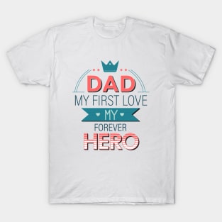 dad my first love my forever hero T-Shirt